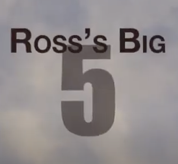 Ross's big 5.